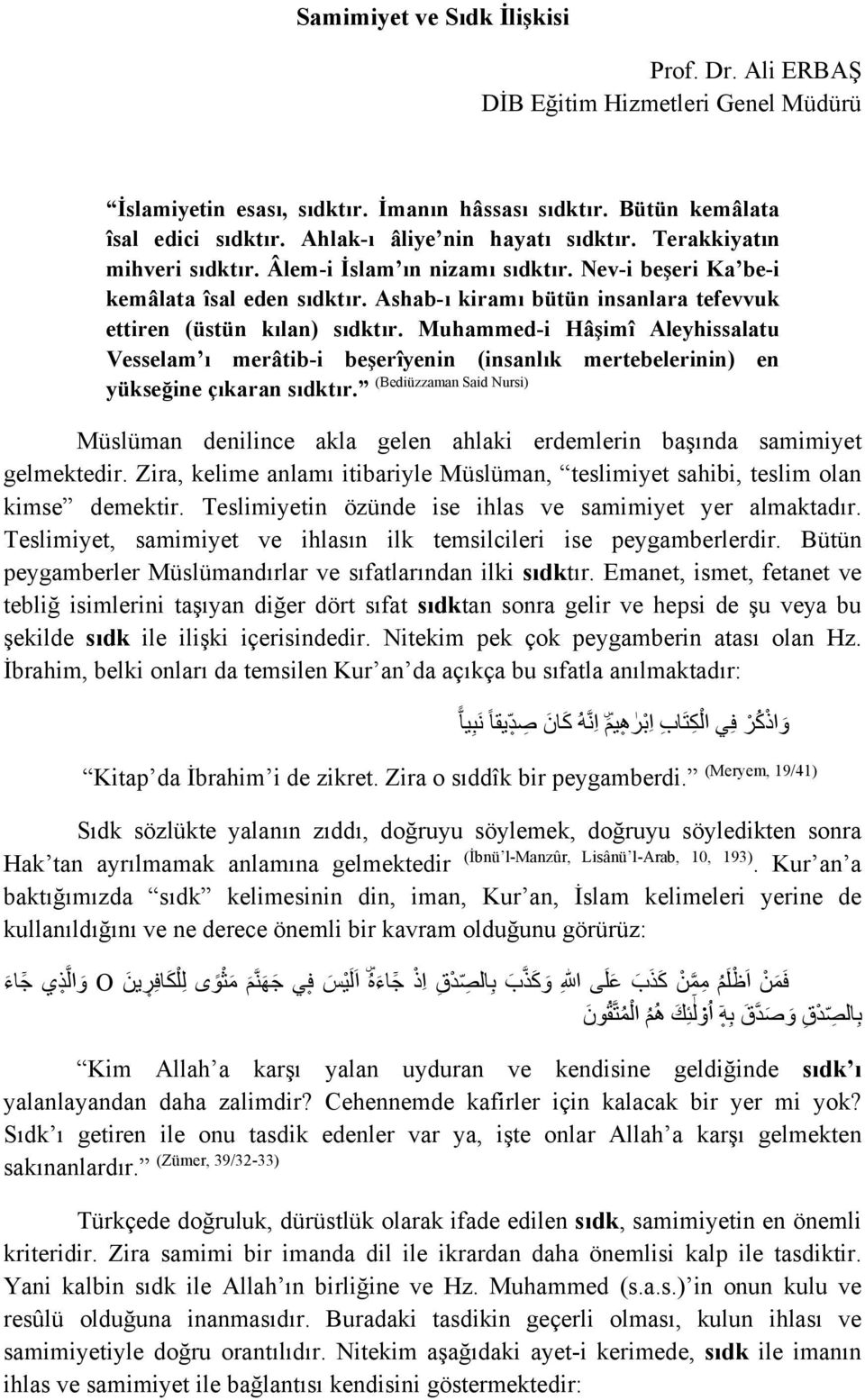 Ashab-ı kiramı bütün insanlara tefevvuk ettiren (üstün kılan) sıdktır.