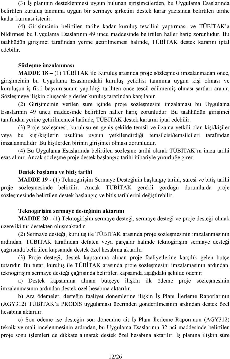 Bu taahhüdün girişimci tarafından yerine getirilmemesi halinde, TÜBİTAK destek kararını iptal edebilir.