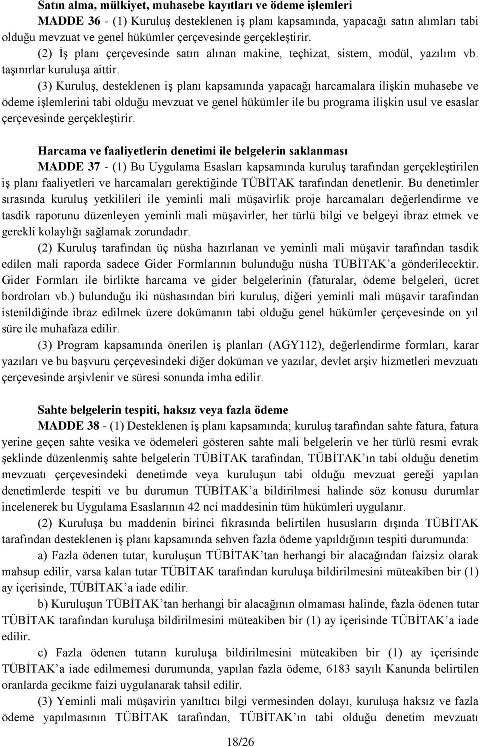 (3) Kuruluş, desteklenen iş planı kapsamında yapacağı harcamalara ilişkin muhasebe ve ödeme işlemlerini tabi olduğu mevzuat ve genel hükümler ile bu programa ilişkin usul ve esaslar çerçevesinde