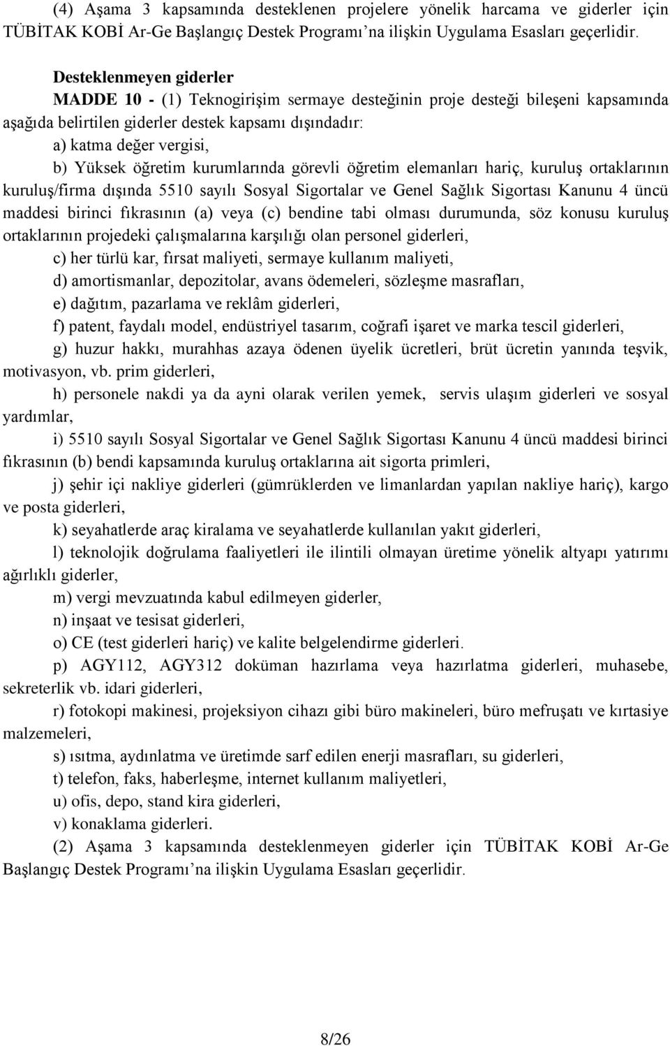 öğretim kurumlarında görevli öğretim elemanları hariç, kuruluş ortaklarının kuruluş/firma dışında 5510 sayılı Sosyal Sigortalar ve Genel Sağlık Sigortası Kanunu 4 üncü maddesi birinci fıkrasının (a)