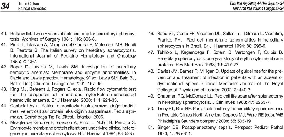 International Journal of Pediatric Hematology and Oncology 1995; 2: 43-7. 42. Roper D, Layton M, Lewis SM. Investigation of hereditary hemolytic anemias: Membrane and enzyme abnormalities.