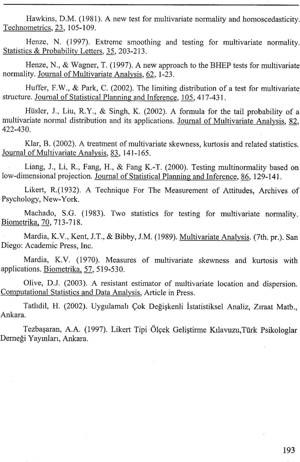 (2002). The lmtng dstrbuton of a test for multvarate stmcture. Journal of Statstca1 Plannng and Inference, ın, 4] 7-43]. Hüsler, l, Lu, R.Y., & Sngh, K (2002).
