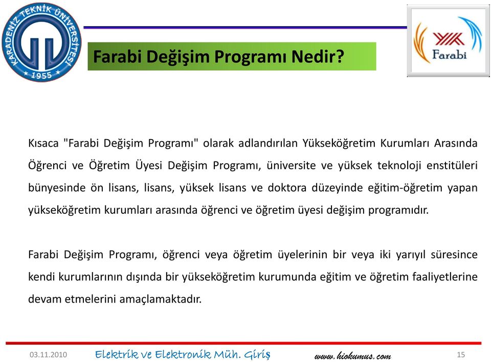 yüksek teknoloji enstitüleri bünyesinde ön lisans, lisans, yüksek lisans ve doktora düzeyinde eğitim-öğretim yapan yükseköğretim kurumları arasında