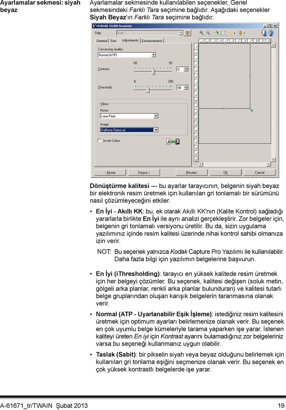 En İyi - Akıllı KK: bu, ek olarak Akıllı KK'nın (Kalite Kontrol) sağladığı yararlarla birlikte En İyi ile aynı analizi gerçekleştirir. Zor belgeler için, belgenin gri tonlamalı versiyonu üretilir.