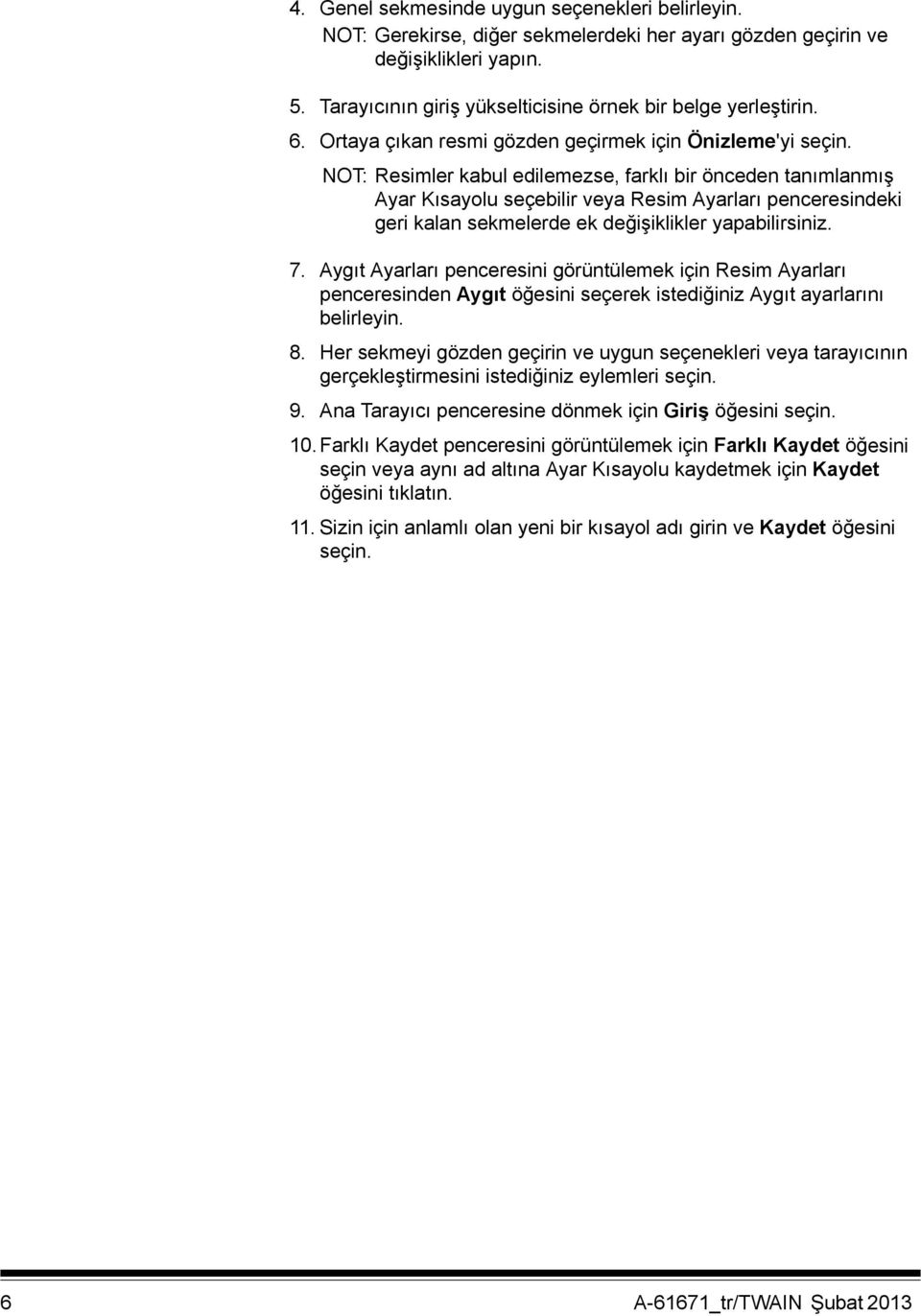 NOT: Resimler kabul edilemezse, farklı bir önceden tanımlanmış Ayar Kısayolu seçebilir veya Resim Ayarları penceresindeki geri kalan sekmelerde ek değişiklikler yapabilirsiniz. 7.