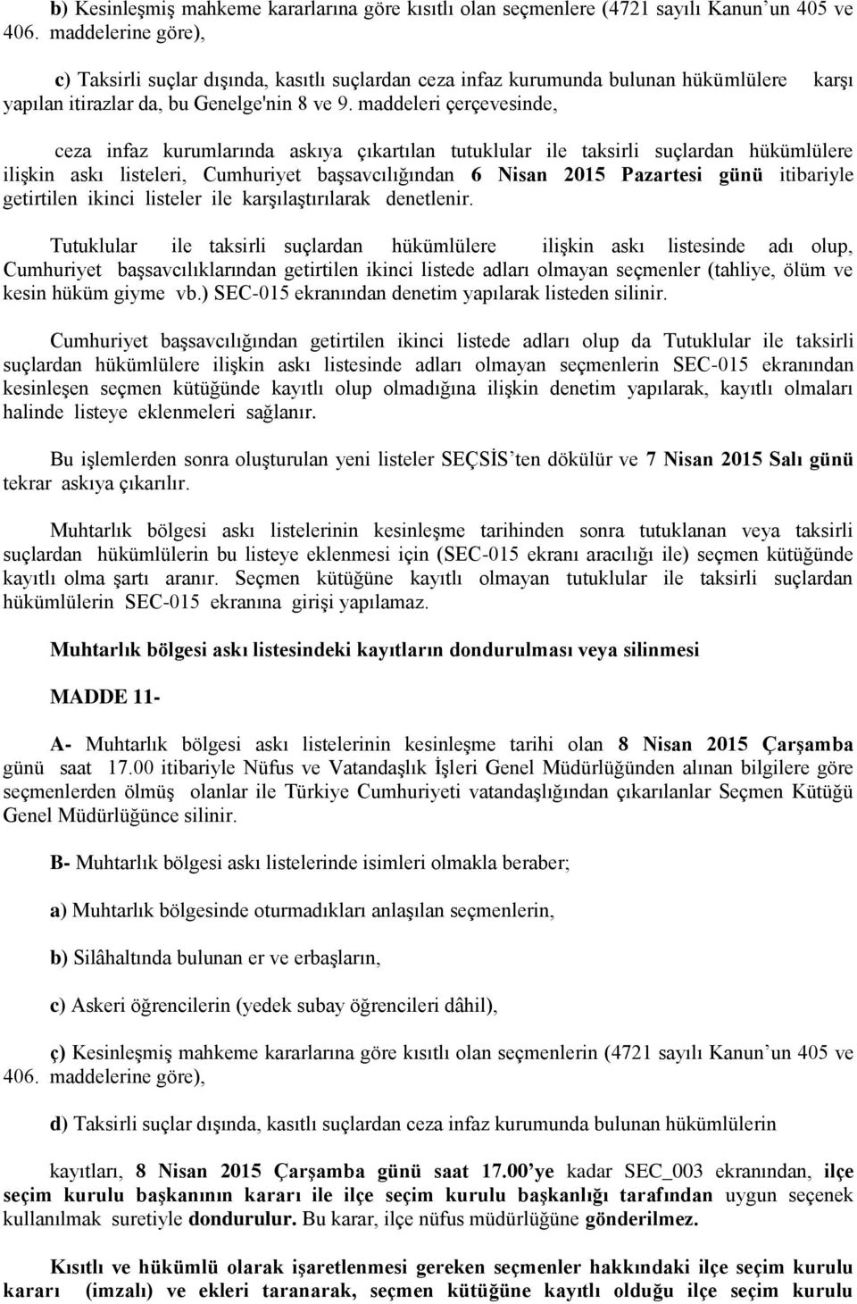 maddeleri çerçevesinde, ceza infaz kurumlarında askıya çıkartılan tutuklular ile taksirli suçlardan hükümlülere ilişkin askı listeleri, Cumhuriyet başsavcılığından 6 Nisan 2015 Pazartesi günü