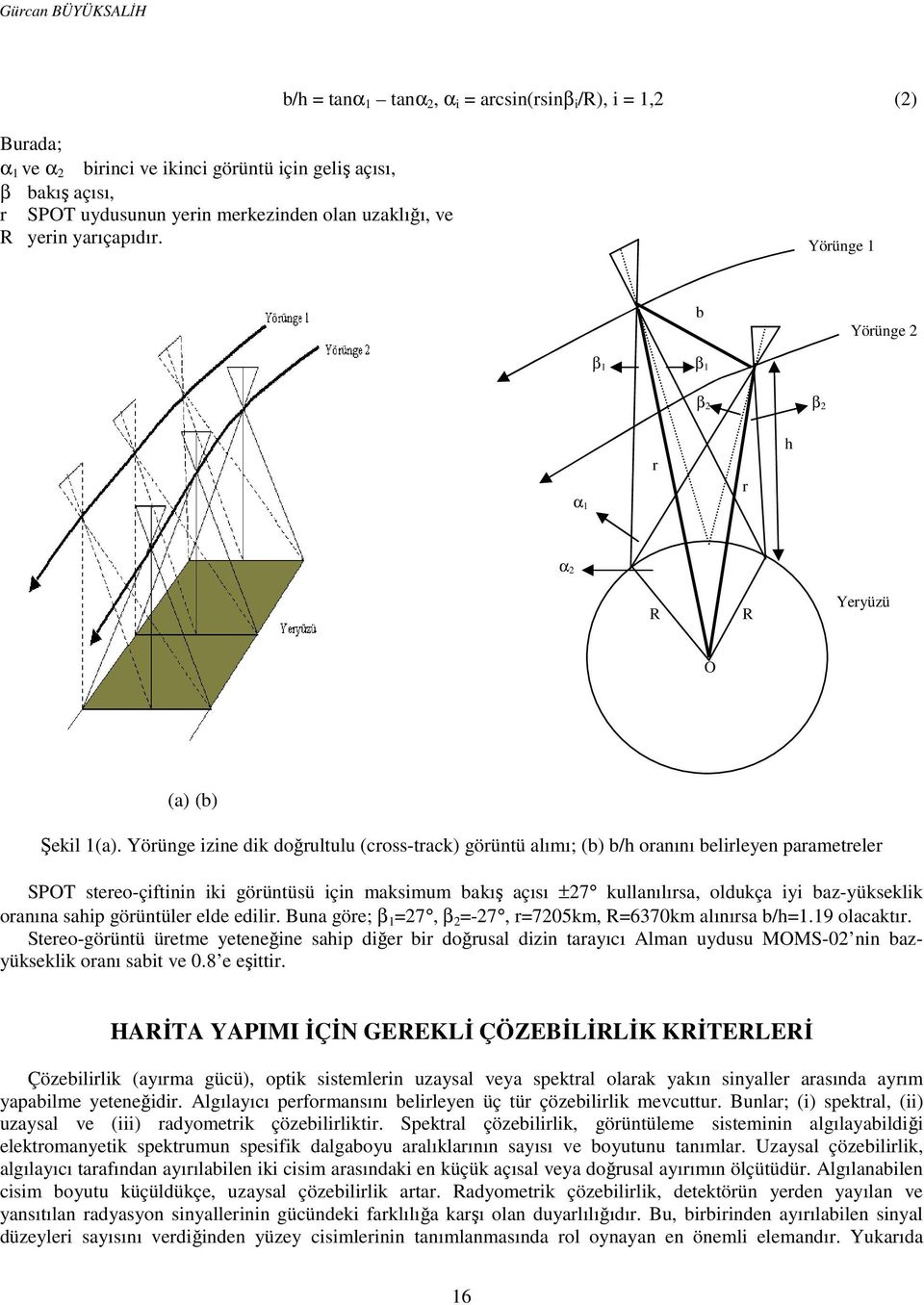 Yörünge izine dik doğrultulu (cross-track) görüntü alımı; (b) b/h oranını belirleyen parametreler SPOT stereo-çiftinin iki görüntüsü için maksimum bakış açısı ±27 kullanılırsa, oldukça iyi