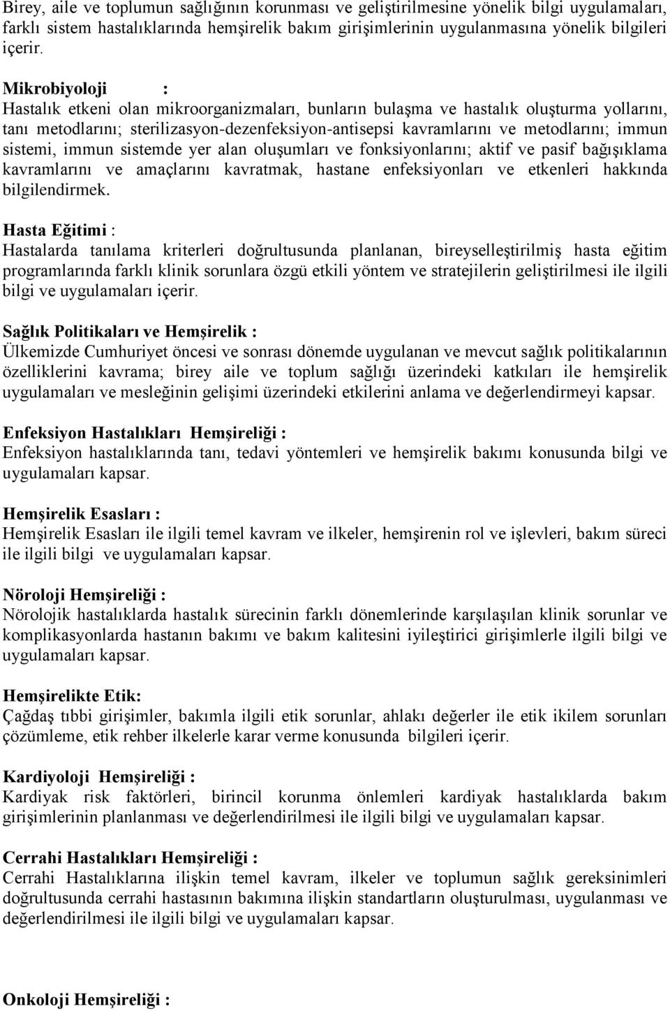 sistemi, immun sistemde yer alan oluşumları ve fonksiyonlarını; aktif ve pasif bağışıklama kavramlarını ve amaçlarını kavratmak, hastane enfeksiyonları ve etkenleri hakkında bilgilendirmek.