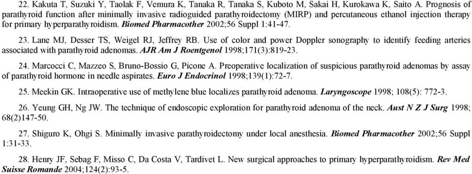 Biomed Pharmacother 2002;56 Suppl 1:41-47. 23. Lane MJ, Desser TS, Weigel RJ, Jeffrey RB. Use of color and power Doppler sonography to identify feeding arteries associated with parathyroid adenomas.