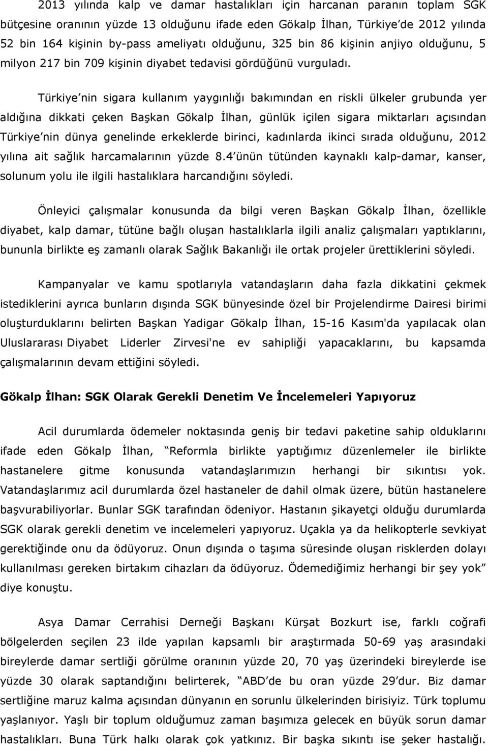 Türkiye nin sigara kullanım yaygınlığı bakımından en riskli ülkeler grubunda yer aldığına dikkati çeken Başkan Gökalp İlhan, günlük içilen sigara miktarları açısından Türkiye nin dünya genelinde