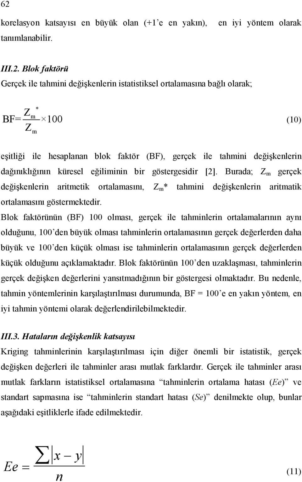 Burada; Z m gerçek değişkeleri aritmetik ortalamasıı, Z m * tahmii değişkeleri aritmatik ortalamasıı göstermektedir.