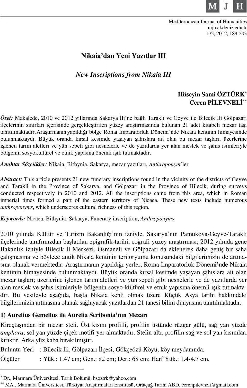 ile Bilecik İli Gölpazarı ilçelerinin sınırları içerisinde gerçekleştirilen yüzey araştırmasında bulunan 21 adet kitabeli mezar taşı tanıtılmaktadır.