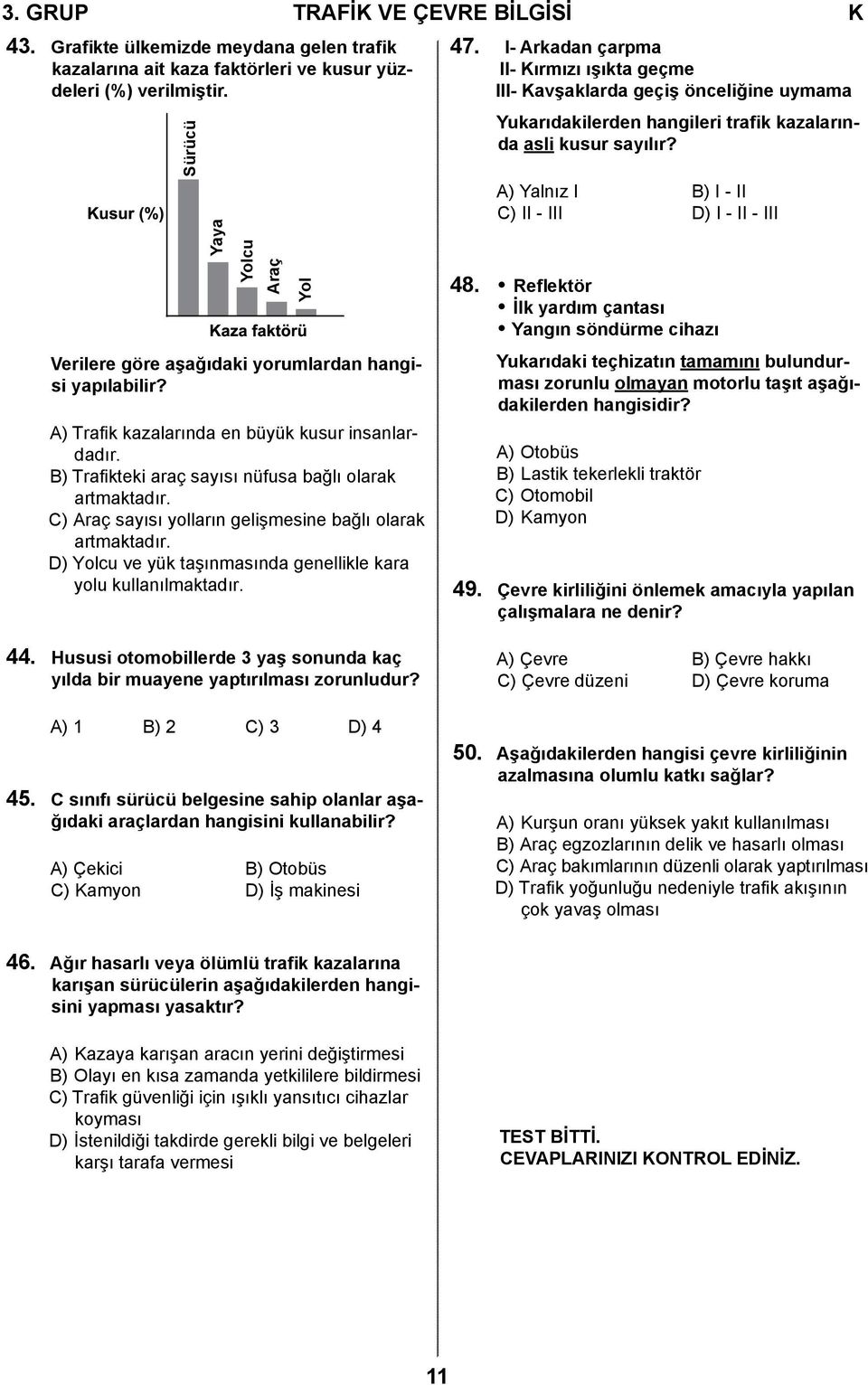 C) Araç sayısı yolların gelişmesine bağlı olarak artmaktadır. D) Yolcu ve yük taşınmasında genellikle kara yolu kullanılmaktadır. 47.