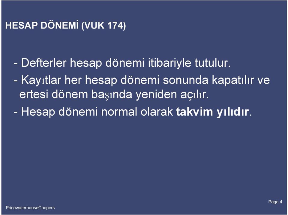 - Kayıtlar her hesap dönemi sonunda kapatılır ve