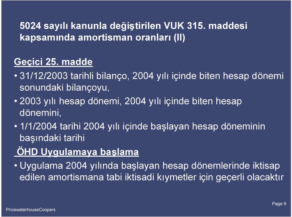 yılıiçinde biten hesap dönemini, 1/1/2004 tarihi 2004 yılıiçinde başlayan hesap döneminin başındaki tarihi ÖHD