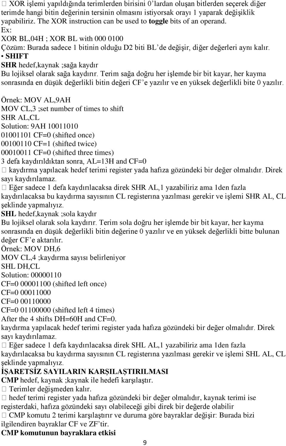 SHIFT SHR hedef,kaynak ;sağa kaydır Bu lojiksel olarak sağa kaydırır.