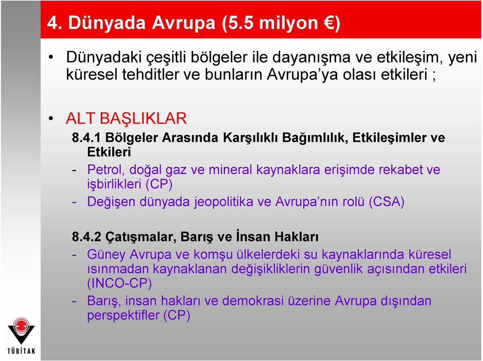 1 Bölgeler Arasında Karşılıklı Bağımlılık, Etkileşimler ve Etkileri - Petrol, doğal gaz ve mineral kaynaklara erişimde rekabet ve işbirlikleri (CP) -