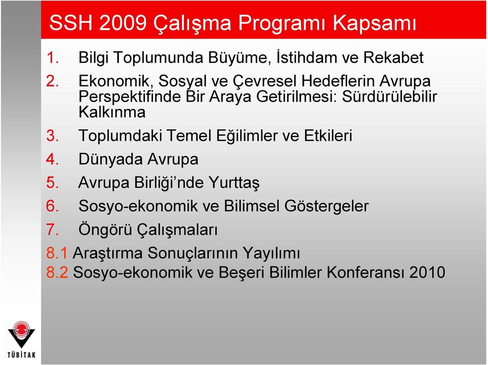 3. Toplumdaki Temel Eğilimler ve Etkileri 4. Dünyada Avrupa 5. Avrupa Birliği nde Yurttaş 6.