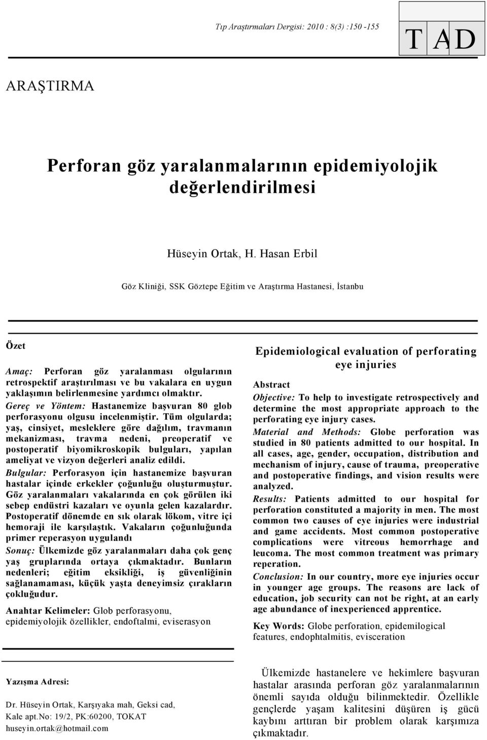 belirlenmesine yardımcı olmaktır. Gereç ve Yöntem: Hastanemize başvuran 80 glob perforasyonu olgusu incelenmiştir.