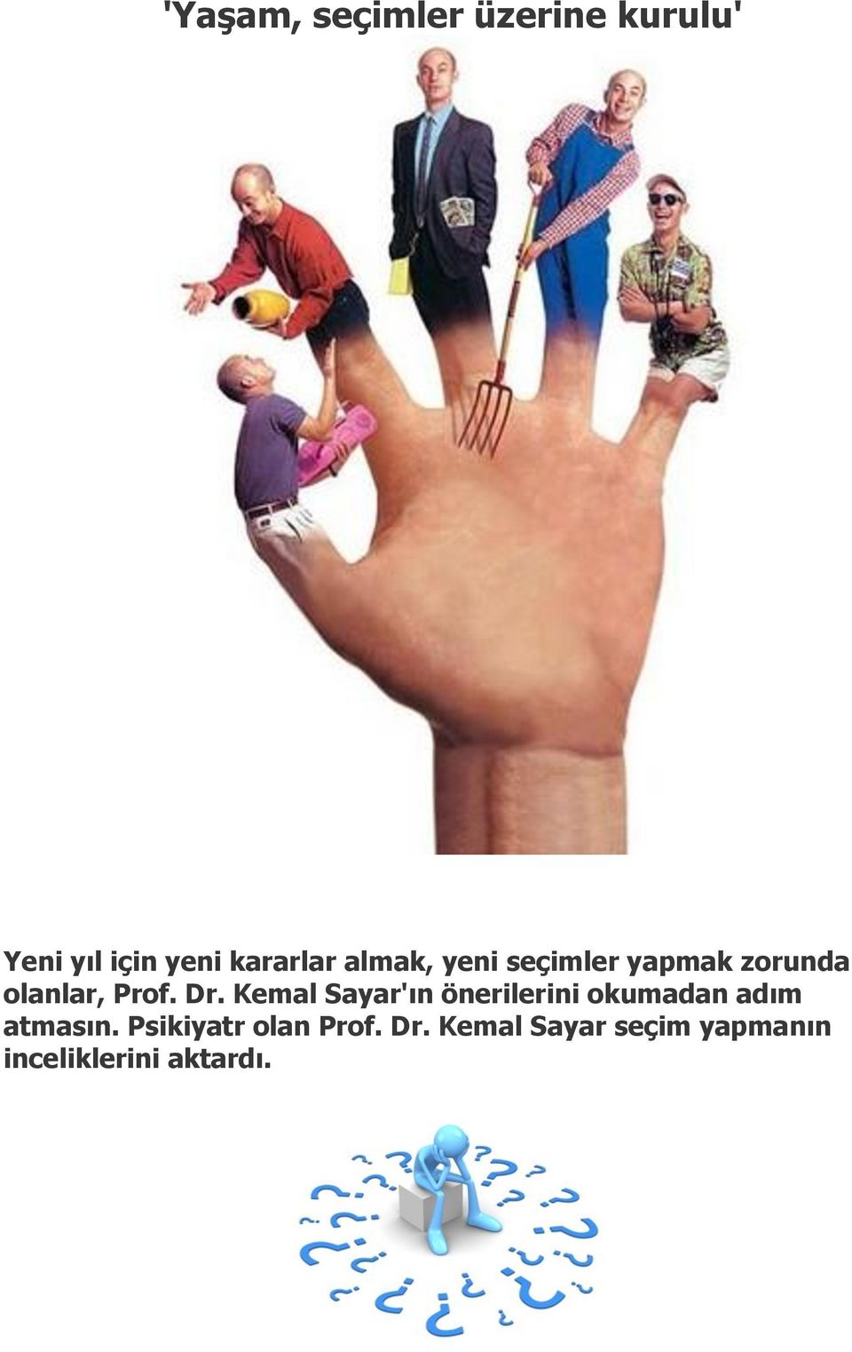 Dr. Kemal Sayar'ın önerilerini okumadan adım atmasın.
