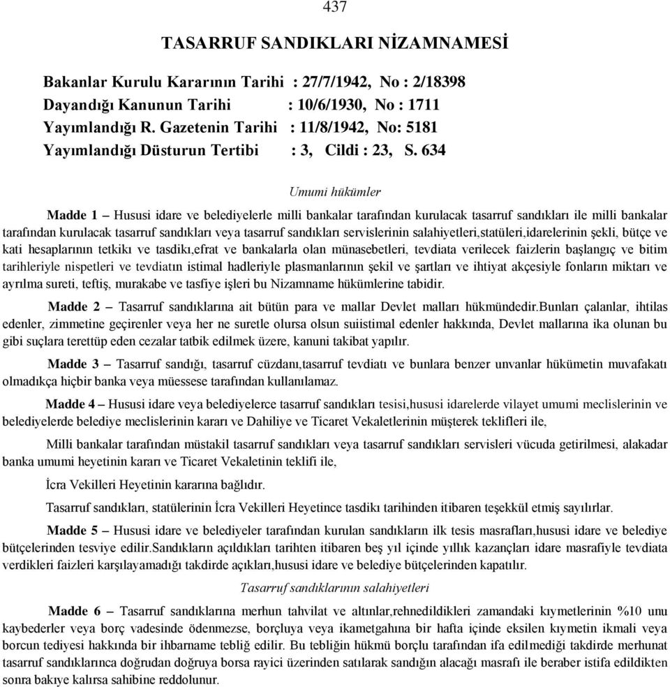 634 Umumi hükümler Madde 1 Hususi idare ve belediyelerle milli bankalar tarafından kurulacak tasarruf sandıkları ile milli bankalar tarafından kurulacak tasarruf sandıkları veya tasarruf sandıkları