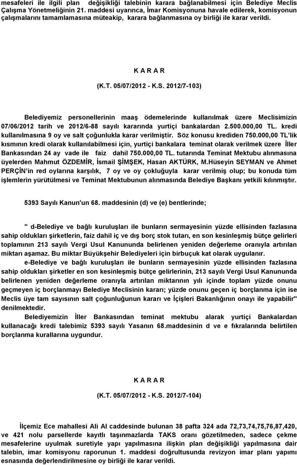 2012/7-103) Belediyemiz personellerinin maaģ ödemelerinde kullanılmak üzere Meclisimizin 07/06/2012 tarih ve 2012/6-88 sayılı kararında yurtiçi bankalardan 2.500.000,00 TL.