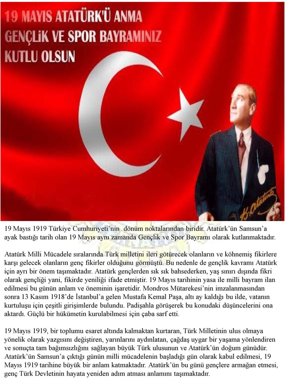 Bu nedenle de gençlik kavramı Atatürk için ayrı bir önem taşımaktadır. Atatürk gençlerden sık sık bahsederken, yaş sınırı dışında fikri olarak gençliği yani, fikirde yeniliği ifade etmiştir.