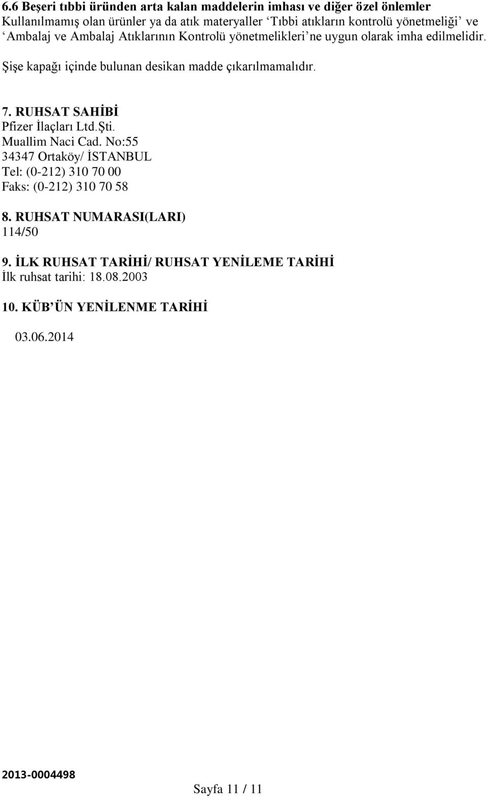 Şişe kapağı içinde bulunan desikan madde çıkarılmamalıdır. 7. RUHSAT SAHİBİ Pfizer İlaçları Ltd.Şti. Muallim Naci Cad.