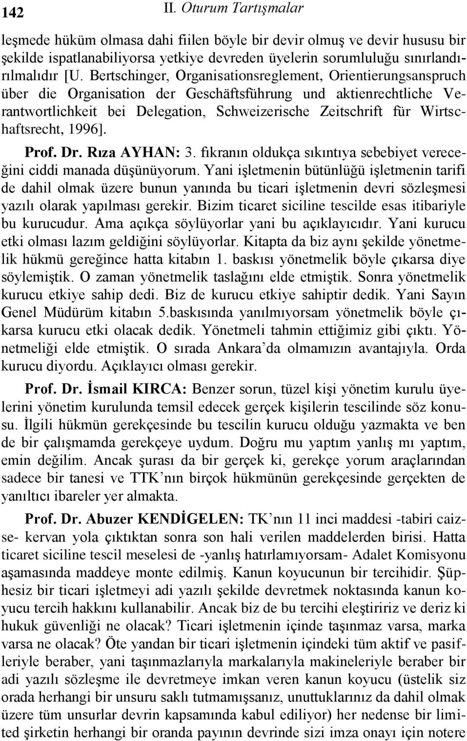 Wirtschaftsrecht, 1996]. Prof. Dr. Rıza AYHAN: 3. fıkranın oldukça sıkıntıya sebebiyet vereceğini ciddi manada düşünüyorum.