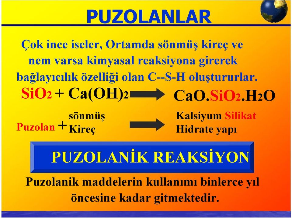 SiO2 + Ca(OH)2 sönmüş Puzolan + Kireç CaO.SiO2.H2O Kalsiyum Silikat Hidrate