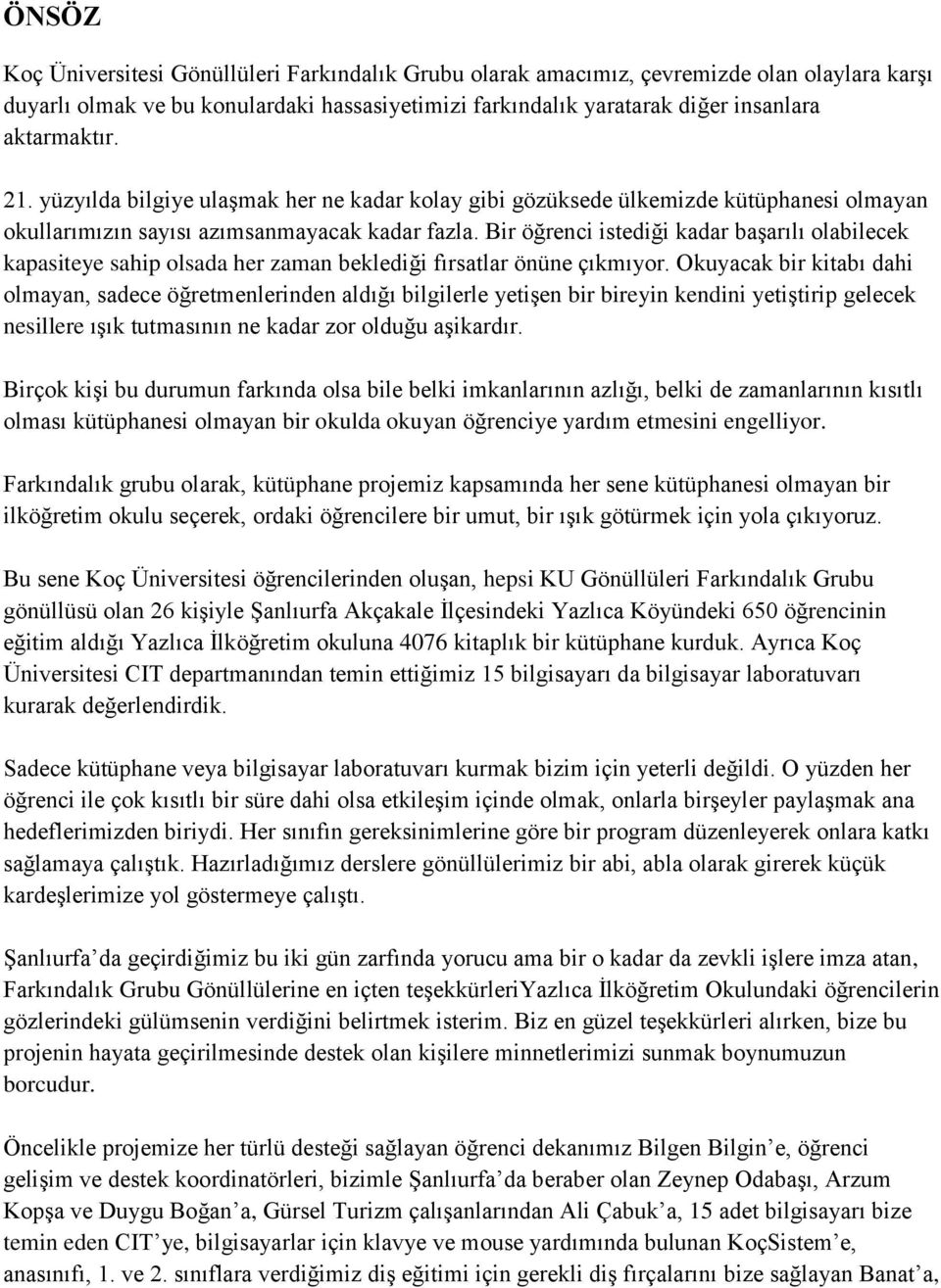 Bir öğrenci istediği kadar başarılı olabilecek kapasiteye sahip olsada her zaman beklediği fırsatlar önüne çıkmıyor.