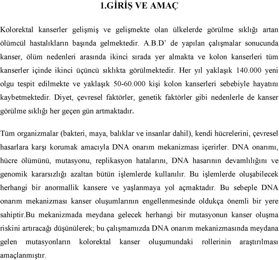 000 yeni olgu tespit edilmekte ve yaklaşık 50-60.000 kişi kolon kanserleri sebebiyle hayatını kaybetmektedir.