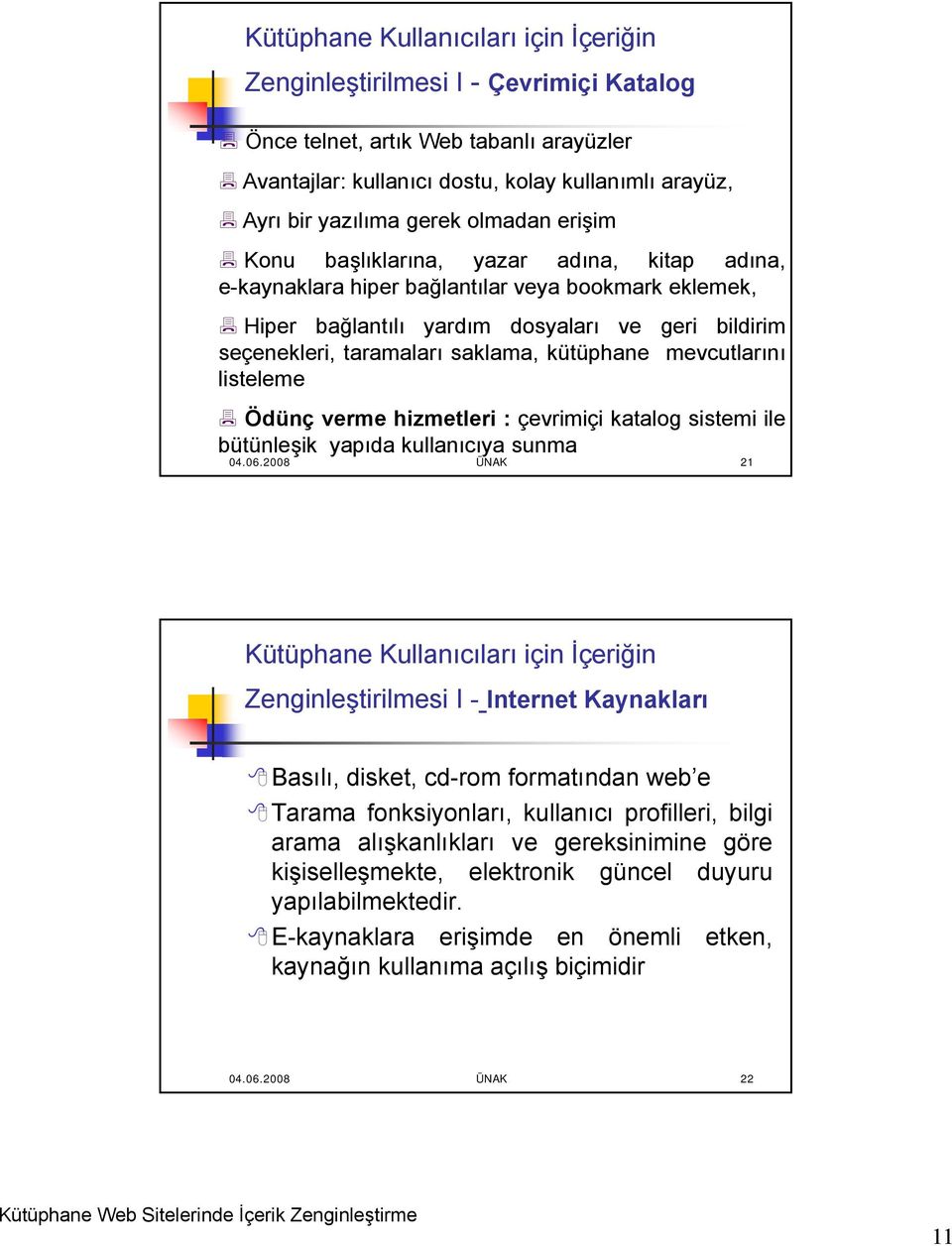 saklama, kütüphane mevcutlarını listeleme Ödünç verme hizmetleri : çevrimiçi katalog sistemi ile bütünleşik yapıda kullanıcıya sunma 04.06.