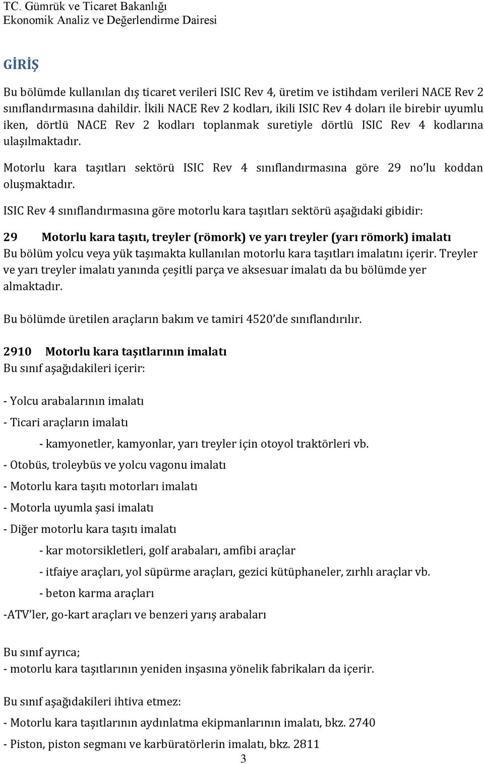 Motorlu kara taşıtları sektörü ISIC Rev 4 sınıflandırmasına göre 29 no lu koddan oluşmaktadır.