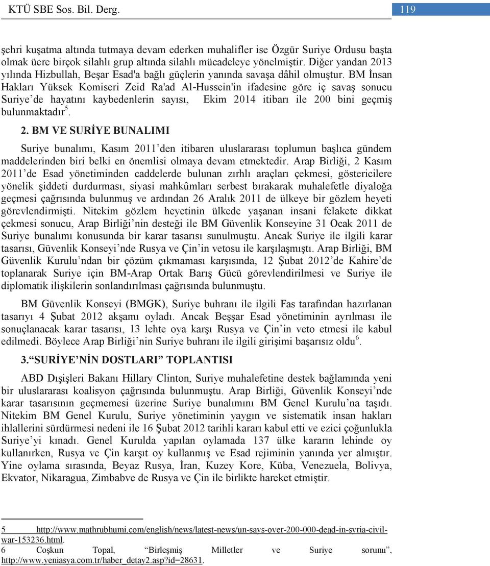 BM İnsan Hakları Yüksek Komiseri Zeid Ra'ad Al-Hussein'in ifadesine göre iç savaş sonucu Suriye de hayatını kaybedenlerin sayısı, Ekim 20