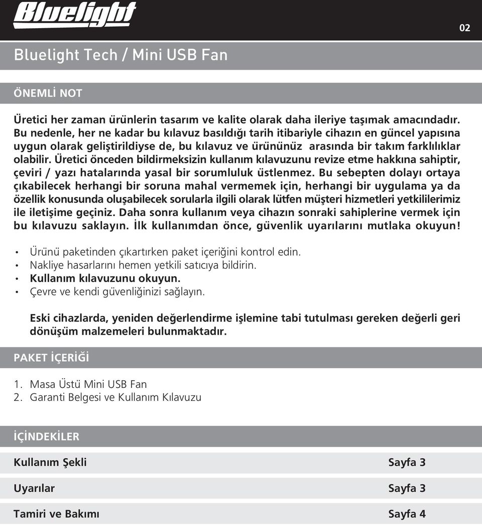 Üretici önceden bildirmeksizin kullanım kılavuzunu revize etme hakkına sahiptir, çeviri / yazı hatalarında yasal bir sorumluluk üstlenmez.