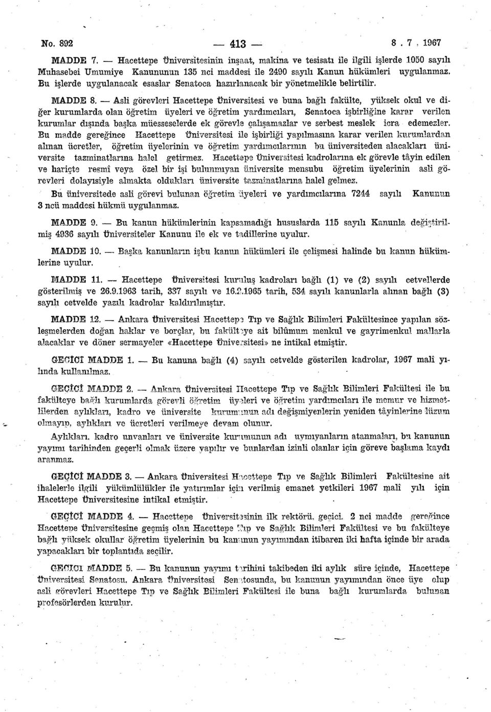 Asli görevleri Hacettepe Üniversitesi ve buna bağlı fakülte, yüksek okul ve diğer kurumlarda olan öğretim üyeleri ve öğretim yardımcıları, Senatoca işbirliğine karar verilen kurumlar dışında başka