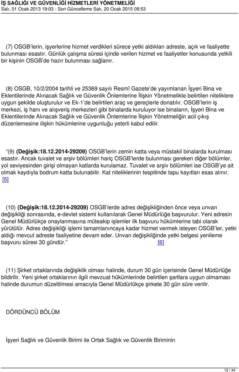 (8) OSGB, 10/2/2004 tarihli ve 25369 sayılı Resmî Gazete de yayımlanan İşyeri Bina ve Eklentilerinde Alınacak Sağlık ve Güvenlik Önlemlerine İlişkin Yönetmelikte belirtilen niteliklere uygun şekilde