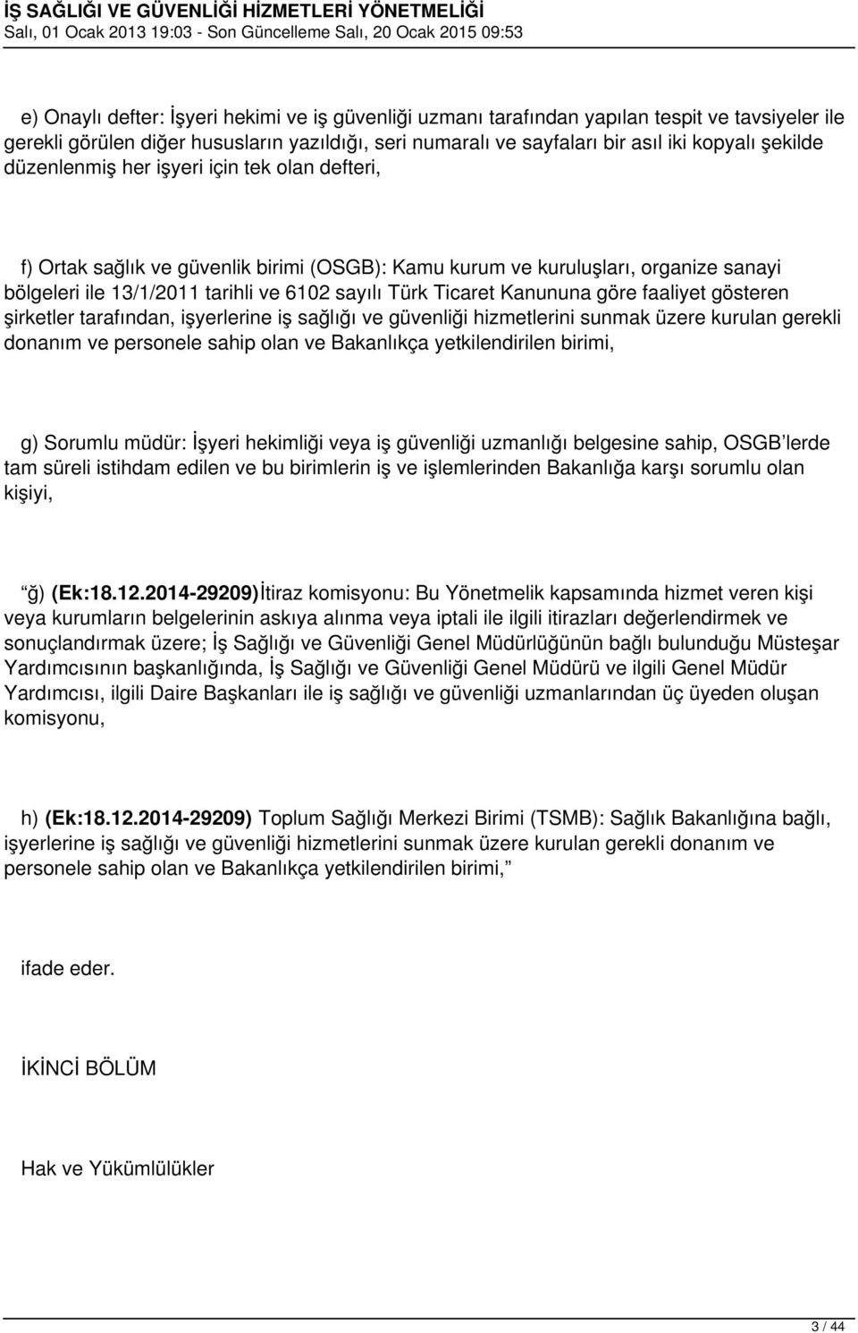 Kanununa göre faaliyet gösteren şirketler tarafından, işyerlerine iş sağlığı ve güvenliği hizmetlerini sunmak üzere kurulan gerekli donanım ve personele sahip olan ve Bakanlıkça yetkilendirilen