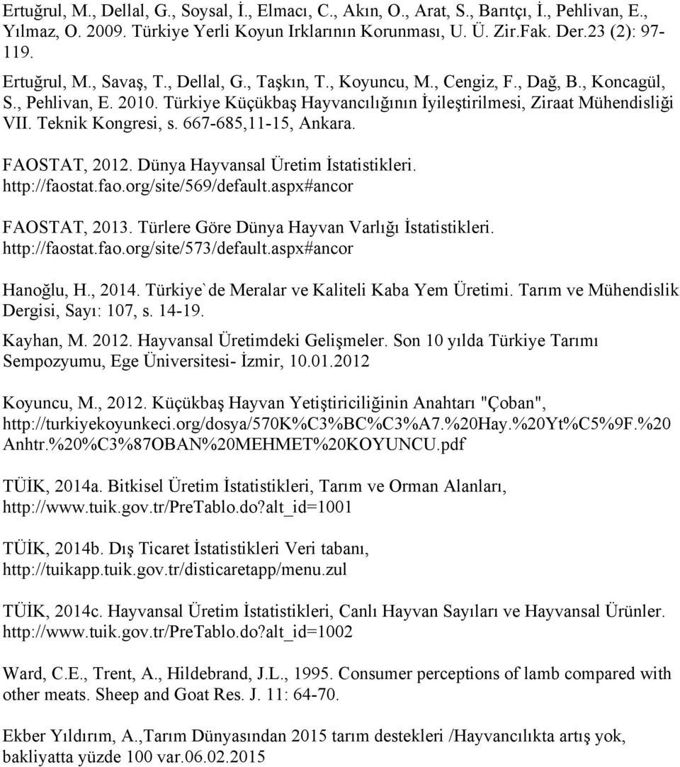 Teknik Kongresi, s. 667-685,11-15, Ankara. FAOSTAT, 2012. Dünya Hayvansal Üretim İstatistikleri. http://faostat.fao.org/site/569/default.aspx#ancor FAOSTAT, 2013.