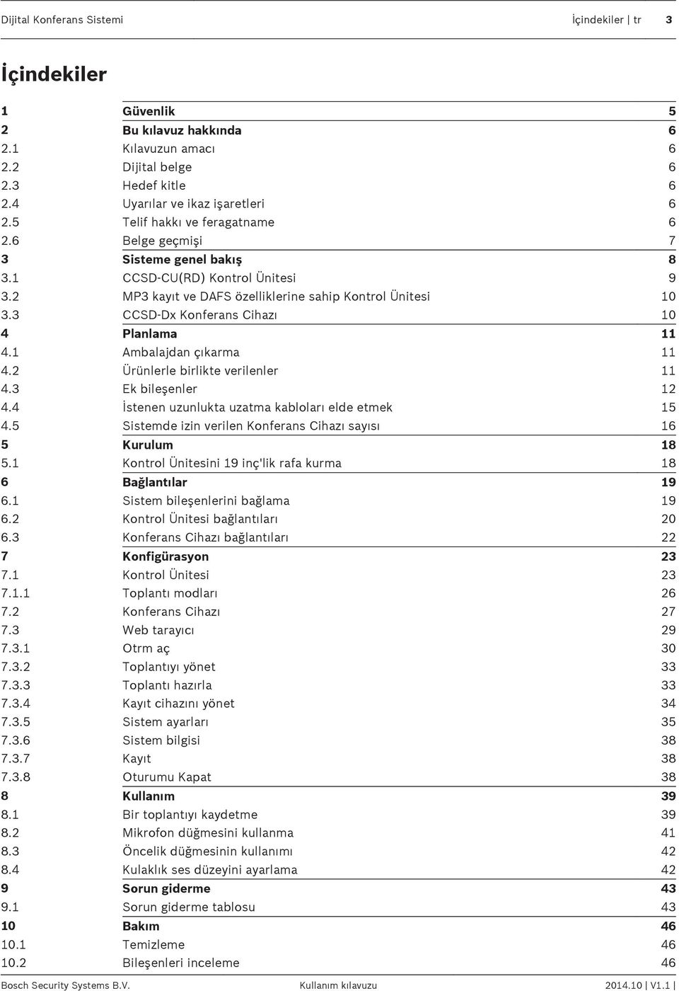 3 CCSD-Dx Konferans Cihazı 10 4 Planlama 11 4.1 Ambalajdan çıkarma 11 4.2 Ürünlerle birlikte verilenler 11 4.3 Ek bileşenler 12 4.4 İstenen uzunlukta uzatma kabloları elde etmek 15 4.