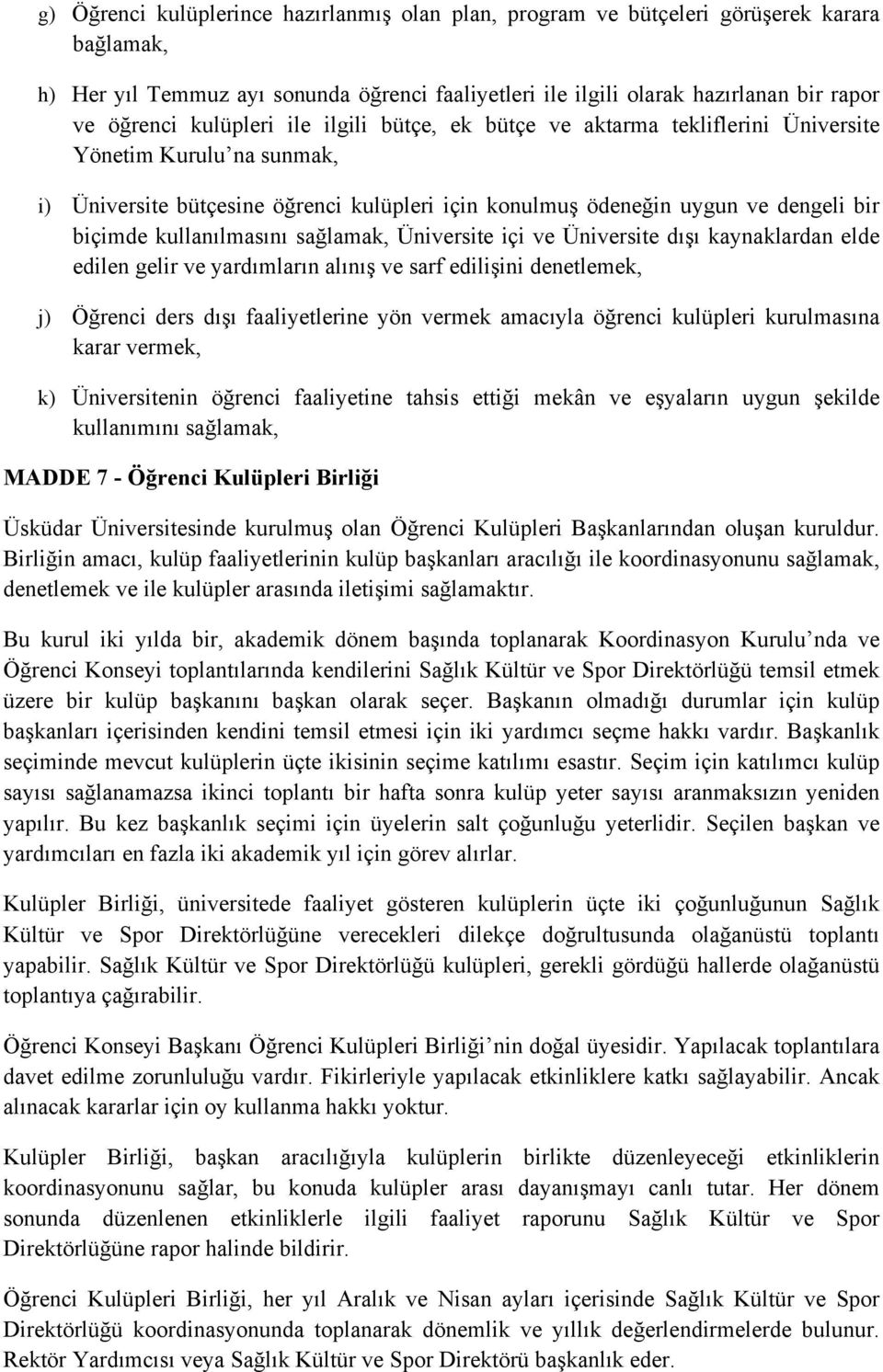 kullanılmasını sağlamak, Üniversite içi ve Üniversite dışı kaynaklardan elde edilen gelir ve yardımların alınış ve sarf edilişini denetlemek, j) Öğrenci ders dışı faaliyetlerine yön vermek amacıyla