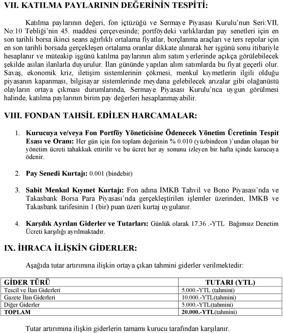 gerçekleşen ortalama oranlar dikkate alınarak her işgünü sonu itibariyle hesaplanır ve müteakip işgünü katılma paylarının alım satım yerlerinde açıkça görülebilecek şekilde asılan ilanlarla duyurulur.