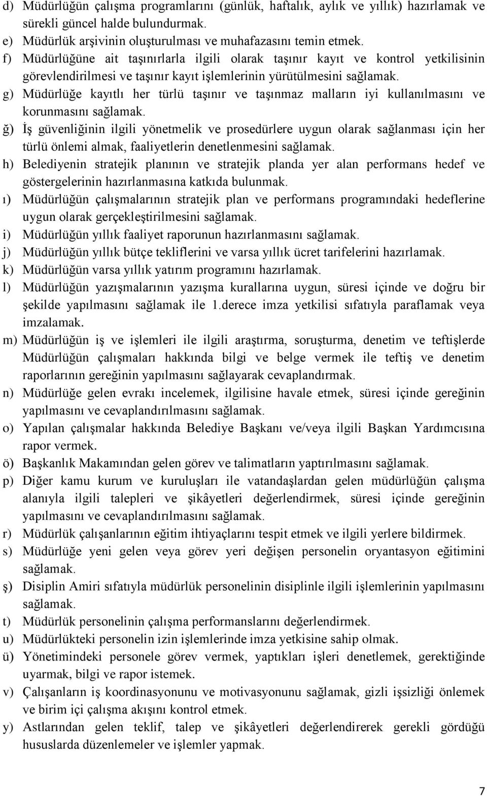 g) Müdürlüğe kayıtlı her türlü taşınır ve taşınmaz malların iyi kullanılmasını ve korunmasını sağlamak.