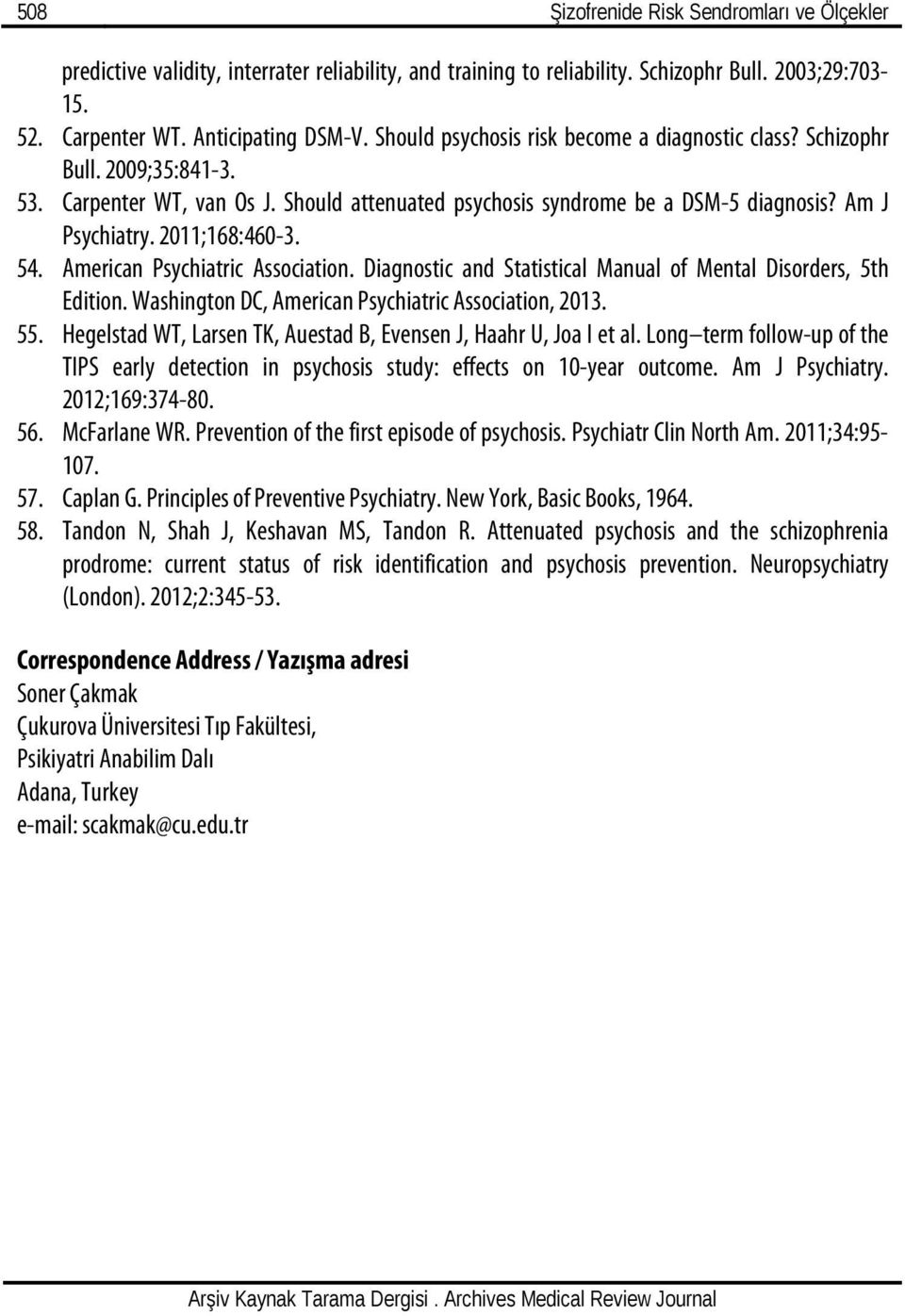 54. American Psychiatric Association. Diagnostic and Statistical Manual of Mental Disorders, 5th Edition. Washington DC, American Psychiatric Association, 2013. 55.