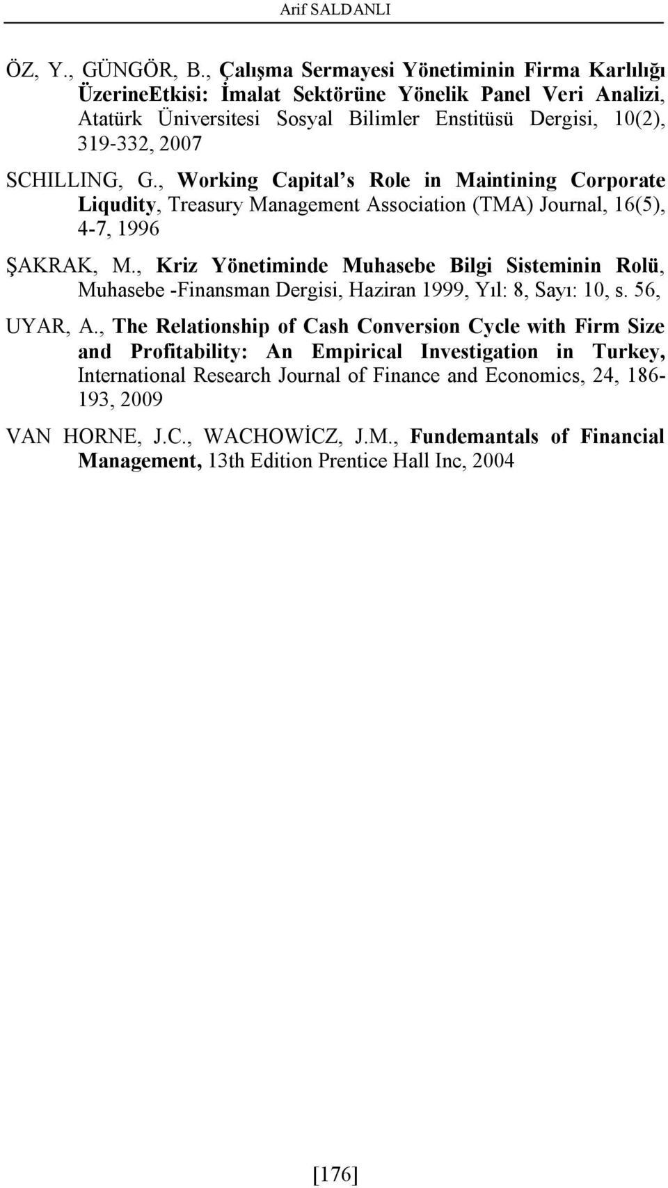 , Working Capital s Role in Maintining Corporate Liqudity, Treasury Management Association (TMA) Journal, 16(5), 4-7, 1996 ŞAKRAK, M.