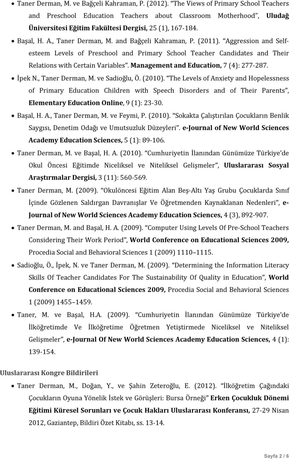 and Bağçeli Kahraman, P. (2011). Aggression and Selfesteem Levels of Preschool and Primary School Teacher Candidates and Their Relations with Certain Variables.