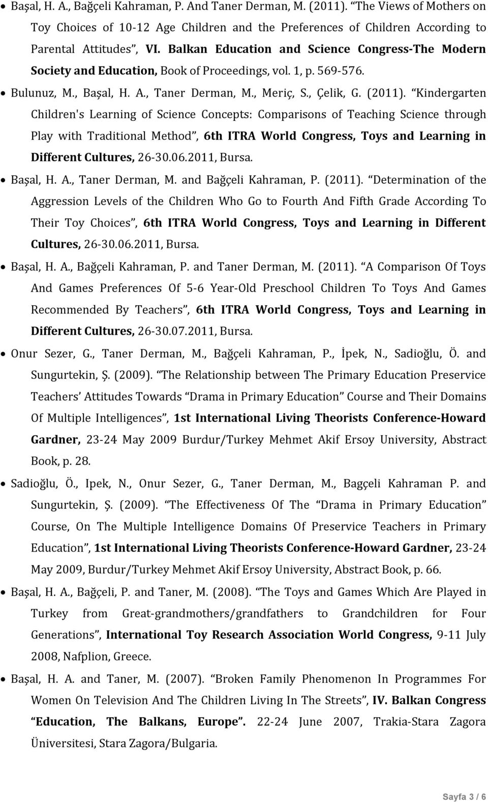 Kindergarten Children's Learning of Science Concepts: Comparisons of Teaching Science through Play with Traditional Method, 6th ITRA World Congress, Toys and Learning in Different Cultures, 26-30.06.