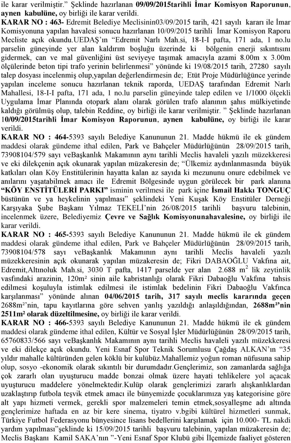uedaġ ın Edremit Narlı Mah.si, 18-I-I pafta, 171 ada, 1 no.