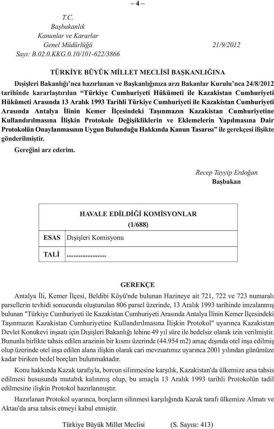 .0.KKG.0.10/101-622/3866 TÜRKÝYE BÜ YÜK MÝLLET MECLÝSÝ BAÞKAN LIÐINA Dışişleri Bakanlığı nca hazırlanan ve Başkanlığınıza arzı Bakanlar Kurulu nca 24/8/2012 tarihinde kararlaştırılan Türkiye